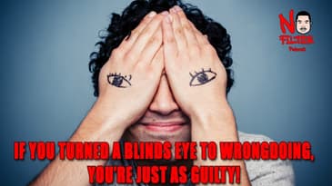 If You Turned A Blind Eye To Wrongdoing, You're Just As Guilty!