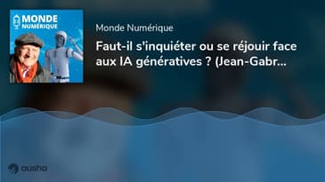 Faut-il s'inquiéter ou se réjouir face aux IA génératives ? (Jean-Gabriel Ganascia, Informaticien...