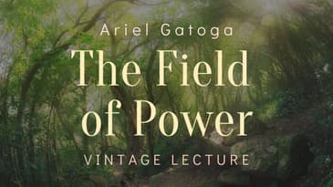 The Field of Power -- A Vintage Lecture by Ariel Gatoga