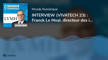 INTERVIEW (VIVATECH 23) : Franck Le Moal, directeur des innovations chez LVMH