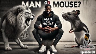 🔥 The Black Gentleman Podcast | Episode 36: "Man or Mouse" 🔥