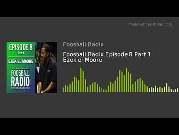 Foosball Radio Episode 8 Part 1 Ezekiel Moore