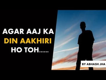 Agar Aaj Ka Din Aakhiri Ho Toh......? | Abhash Jha | Hindi Poetry on Life | Rhyme Attacks