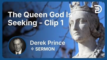 The Queen God Is Seeking | Clip 1 | Derek Prince