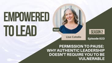 Permission to Pause: Why Authentic Leadership Doesn't Require You to Be Vulnerable