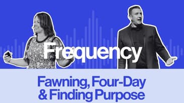 Frequency Episode 25: Fawning, Four-Day and Finding Purpose