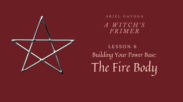 A Witch's Primer: Lesson 6: Power Base Pt. 1: Fire Body - Learn Witchcraft