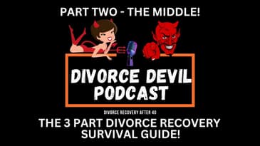 Part 2 - The Middle Phase / Of the 3 Part Divorce Recovery Survival Guide  ||  DDP#186