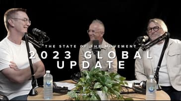 2023 Global Update: The state of the movement (with Ps Phil Pringle, John Pearce & Mark Kelsey)