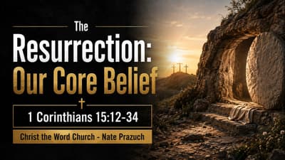 Sanctified 32 - 1 Corinthians 15:12-34 - Christ the Word Church - Nate Prazuch