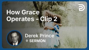 How Grace Operates | Clip 2 | Derek Prince