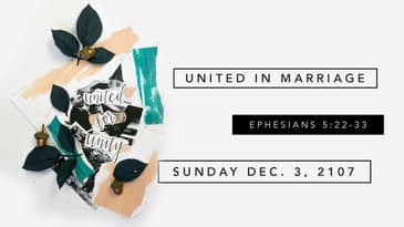 Ephesians 5:22-33 -- United in Marriage
