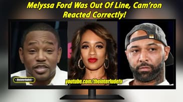 Melyssa Ford Was Out Of Line, Cam’ron Reacted Correctly! Joe Budden Is Wrong