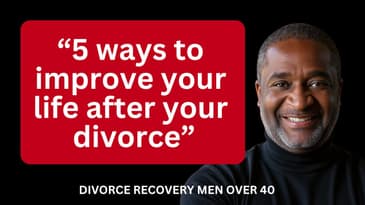 Level Up: 5 Transformative Ways Your Life Improves After Divorce || Men Over 40 Divorce Recovery