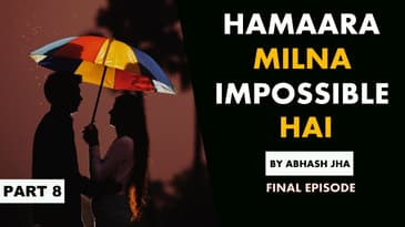 PART 8 | Hamaara Milna Impossible Hai | Final Episode | Best Love Stories by Abhash Jha