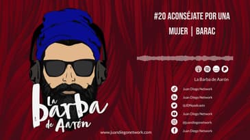 La Barba de Aarón - #20 Aconséjate por una mujer | Barac