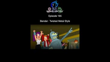 Episode 165 - Bender:  Twisted Metal Style