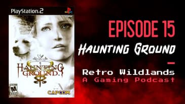 Retro Wildlands Podcast Ep.15 - Haunting Ground