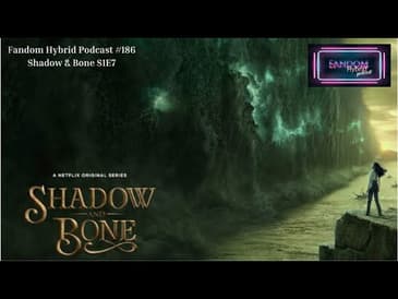 Shadow & Bone S1E7 - Fandom Hybrid Podcast #186