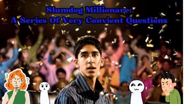 Slumdog Millionaire: A Series Of Very Convenient Questions