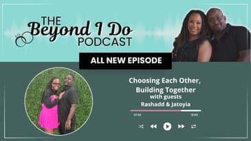 Choosing Each Other, Building Together with Rashadd & Jatoyia