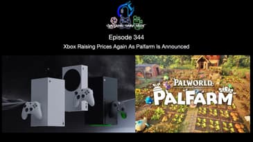 Episode 344 - Xbox Raising Prices Again As Palfarm Is Announced