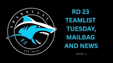 SHARKCAST: Rd 23, 2025 NRL Team List and Mailbag Episode