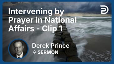 Intervening by Prayer in National Affairs | Clip 1 | Derek Prince