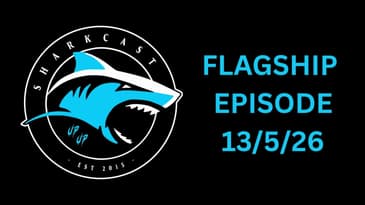 SHARKCAST: Flagship Episode (13/5/26)