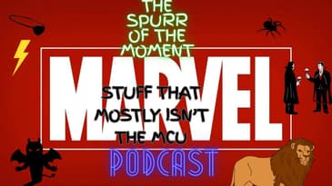 Spurr Of The Moment Podcast: Marvel Stuff That Mostly isn't The MCU