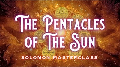 Solomon Masterclass: The 7 Pentacles of the Sun for Success & Clarity