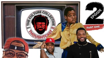 Black TV's Decline & The Cultural Decay | The Culture Collective ThoughtCast™ Episode 2  (Part One)