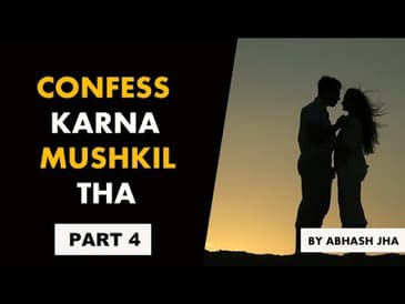 PART 4 | Confess Karna Mushkil Tha | Heart Touching Story in Hindi by Abhash Jha | Rhyme Attacks
