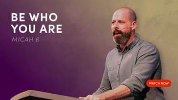 Be Who You Are - Micah 6