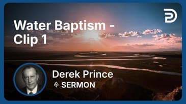 Water Baptism | Clip 1 | Derek Prince