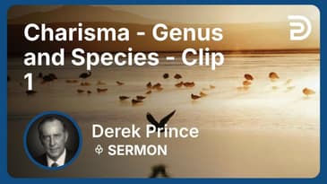 Charisma - Genus and Species | Clip 1 | Derek Prince