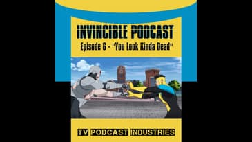 Invincible Episode 6 "You Look Kinda Dead" Podcast by TV Podcast Industries