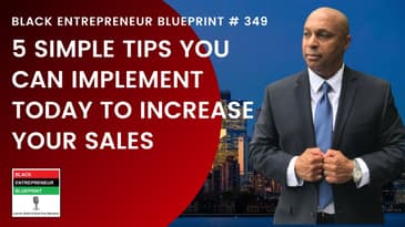 Black Entrepreneur Blueprint 349 -Jay Jones -5 Simple Tips You Can Implement Today To Increase Sales