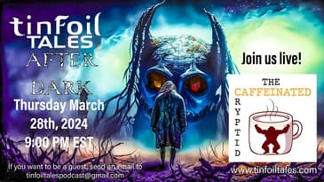 Tinfoil Tales: After Dark - Ep. 3