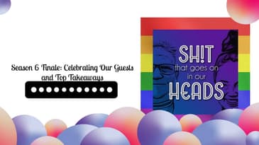 Season 6 Finale: Celebrating Our Guests and Top Takeaways | Sh!t That Goes On In Our Heads