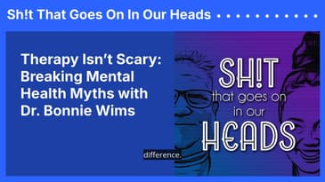Therapy Isn’t Scary: Breaking Mental Health Myths with Dr. Bonnie Wims | Sh!t That Goes On In...