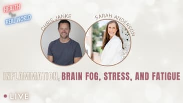 Inflammation, Brain Fog, Stress, Fatigue w/ Sarah Anderson - Health in the Real World w/ Chris Janke