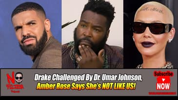 Drake Challenged By Dr. Umar Johnson, Amber Rose Says She’s NOT LIKE US!
