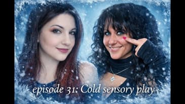 Episode 31 • Cold Sensory Play • Cryophilia