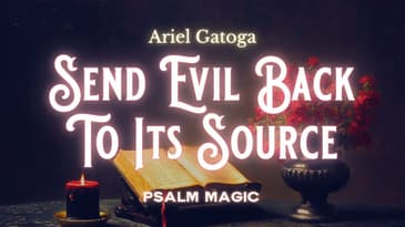 Psalm 34: Send The Evil Back To Its Source (A Reversing Spell)