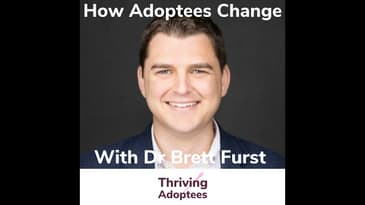 How Adoptees Change -  Safety, Addiction & More With Dr Brett Furst