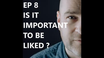 EP 8 Is it important to be liked ? | Selling Without Selling Your Soul
