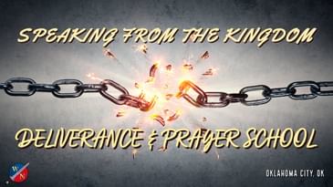 Part 2 -Speaking From The Kingdom: Deliverance & Prayer School | Oklahoma City Spirit School