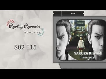 S02 E15: Pulling Strings from the Grave - Yakuza Kiwami - Summary