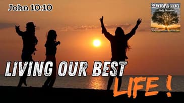 Living Our Best Life - Morning Glory Daily Devotion